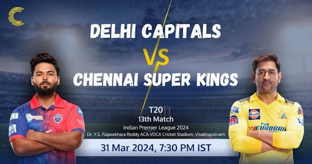 DC vs CSK - 13th Match - IPL 2024